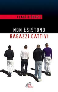 Non esistono ragazzi cattivi. Esperienze educative di un prete al Beccaria di Milano