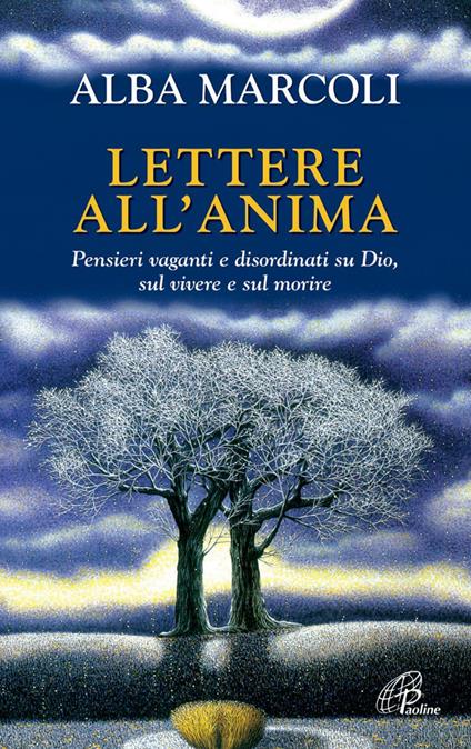 Lettere all'anima. Pensieri vaganti e disordinati su Dio, sul vivere e sul morire - Alba Marcoli - ebook