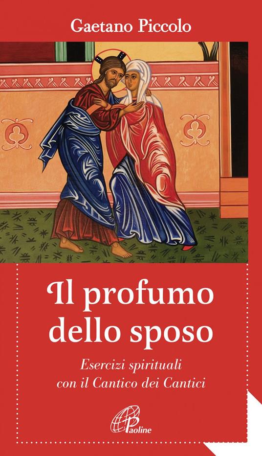 Il profumo dello sposo. Esercizi spirituali con il Cantico dei Cantici - Gaetano Piccolo - ebook