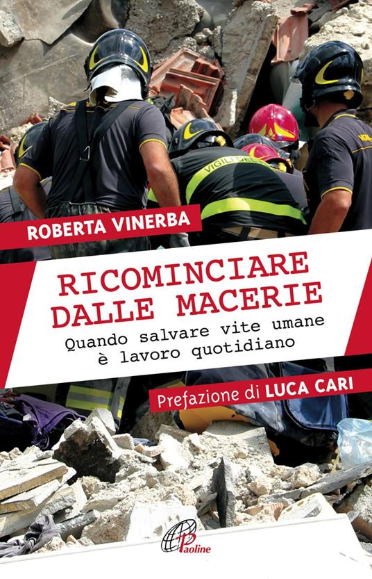 Ricominciare dalle macerie. Quando salvare vite umane è lavoro quotidiano - Roberta Vinerba - ebook