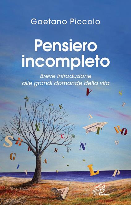 Pensiero incompleto. Breve introduzione alle grandi domande della vita - Gaetano Piccolo - ebook