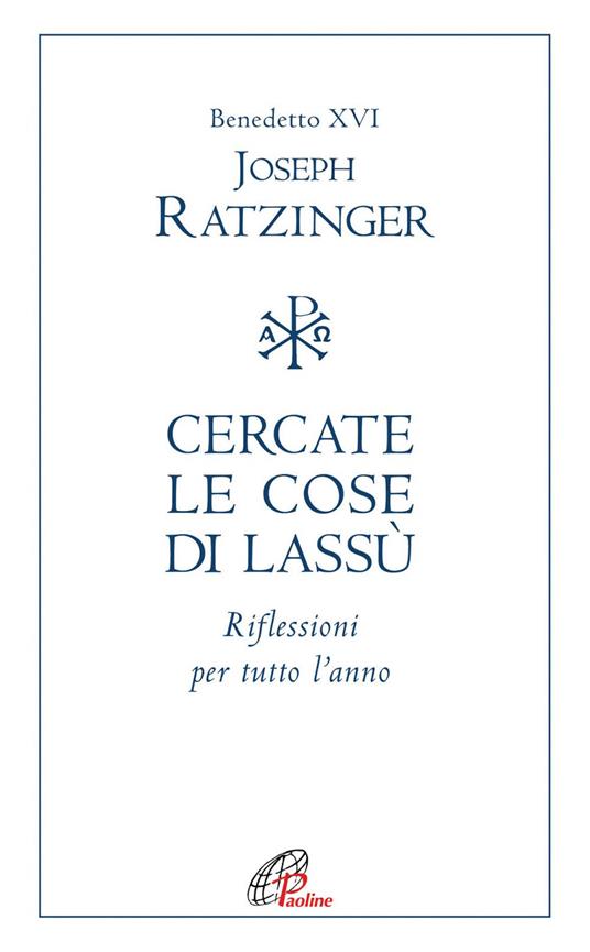 Cercate le cose di lassù. Riflessioni per tutto l'anno - Benedetto XVI (Joseph Ratzinger),Giuliana Lupi - ebook