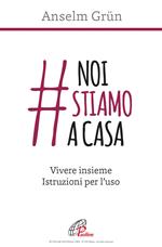 #noistiamoacasa. Vivere insieme. Istruzioni per l'uso