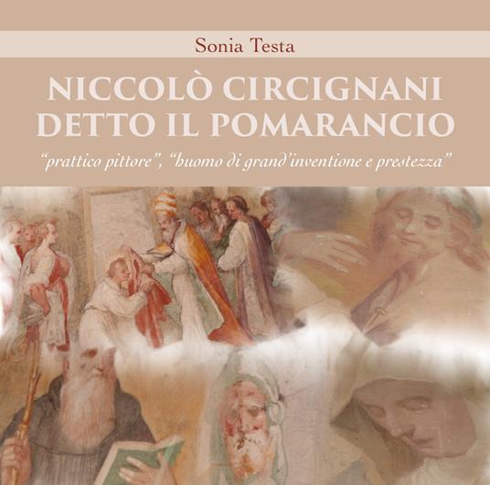 Niccolò Circignani detto il Pomarancio: «prattico pittore», «huomo di grand'inventione e prestezza». Ediz. illustrata - Sonia Testa - copertina
