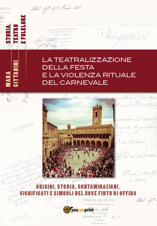 La teatralizzazione della festa e la violenza rituale del carnevale - Mara  Cittadini - Libro - Youcanprint 