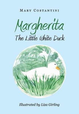 Margherita. The little white duck. Ediz. illustrata - Mary Costantini - copertina