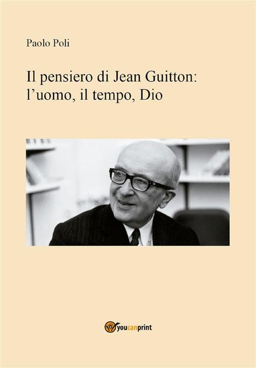 Il pensiero di Jean Guitton. L'uomo, il tempo, Dio - Paolo Poli - ebook