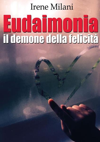 Eudaimonia, il demone della felicità - Irene Milani - ebook