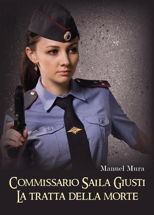 La tratta della morte. Commissario Saila Giusti - Manuel Mura - ebook