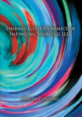 Thermo-fluid-dynamics of impinging swirling jets - Mattia Contino - copertina