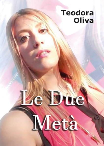 Le due metà - Teodora Oliva - copertina