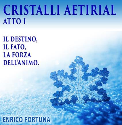 Cristalli Aetirial. Il destino, il fato e la forza dell'animo - Enrico Fortuna - ebook