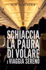 Schiaccia la paura di volare e viaggia sereno