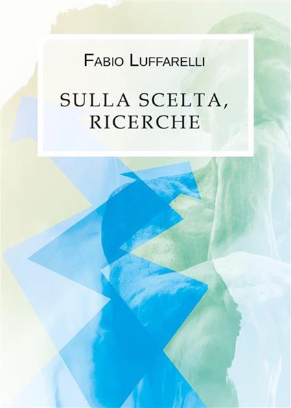 Sulla scelta, ricerche - Fabio Luffarelli - ebook