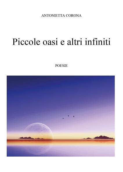 Piccole oasi e altri infiniti - Antonietta Corona - copertina