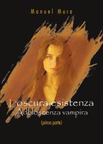 Adoloscenza vampira. L'oscura esistenza. Vol. 1