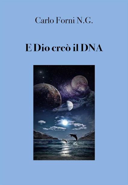 E Dio creò il DNA - Carlo Forni - ebook