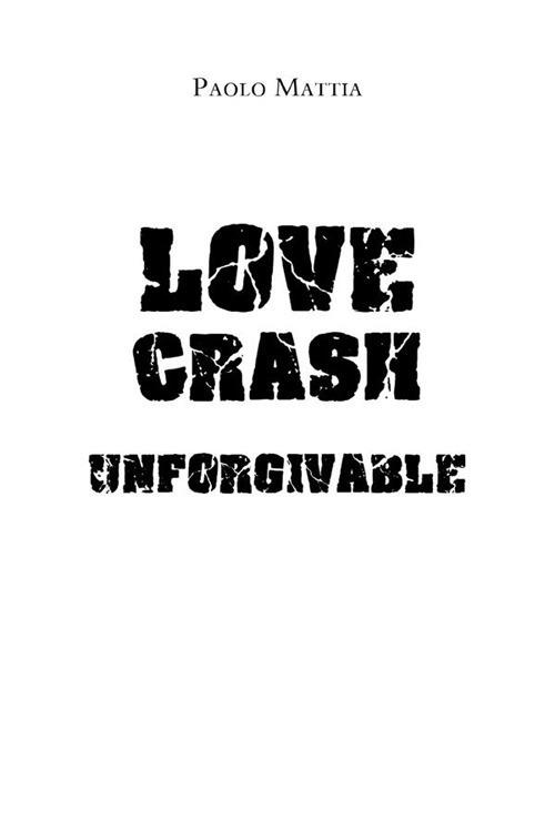 Unforgivable. Love crash. Ediz. italiana - Paolo Mattia - ebook
