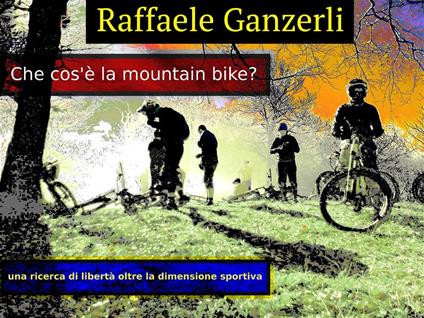 Che cos'è la mountain bike? - Raffaele Ganzerli - ebook