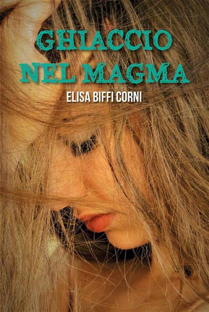 Ghiaccio nel magma - Elisa Biffi Corni - ebook