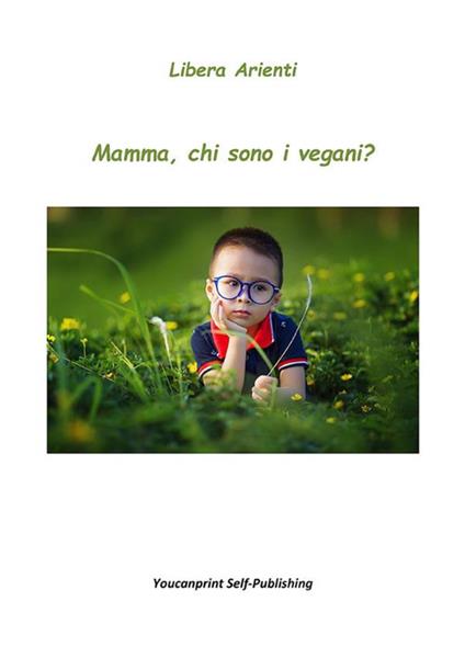 Mamma, chi sono i vegani? - Libera Arienti - ebook