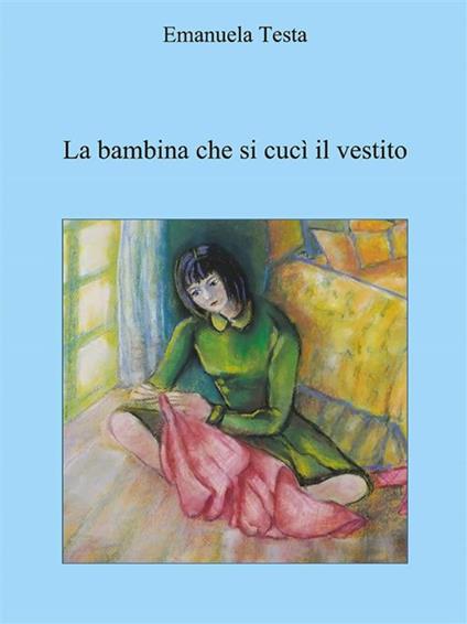 La bambina che si cucì il vestito - Emanuela Testa - ebook