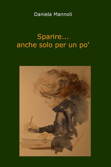 Sparire... anche solo per un po' - Daniela Mannoli - copertina