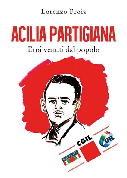 Acilia partigiana. Eroi venuti dal popolo - Lorenzo Proia - ebook