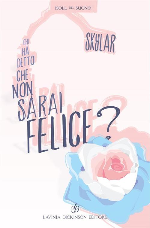 Chi ha detto che non sarai felice? - Skylar,Roberto Malini - ebook