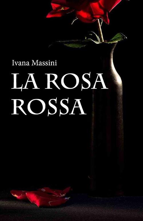 La rosa rossa - Ivana Massini - ebook