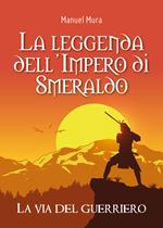 La via del guerriero. La leggenda dell'Impero di Smeraldo