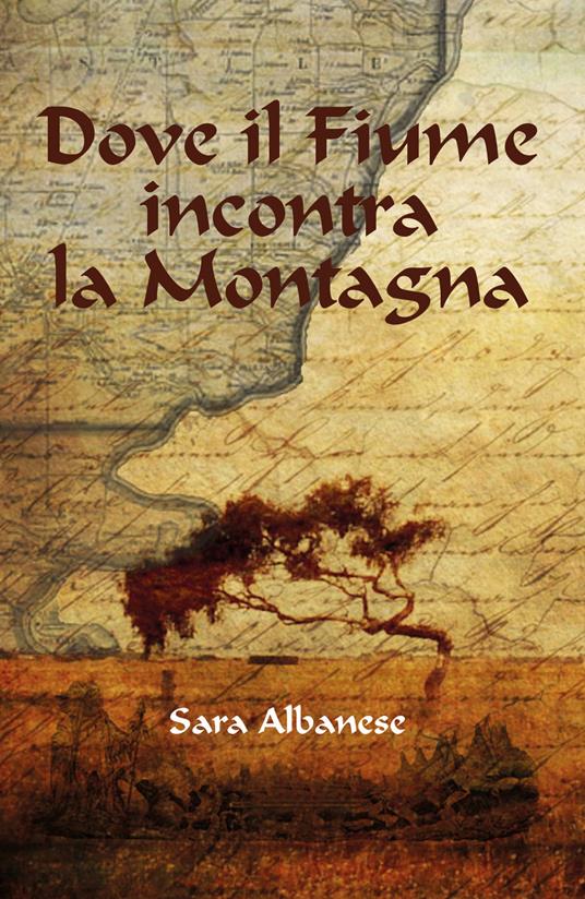 Dove il fiume incontra la montagna - Sara Albanese - copertina