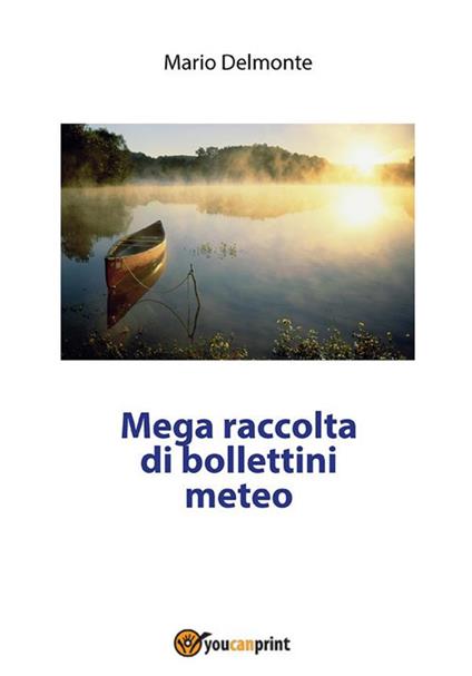 Mega raccolta di bollettini meteo - Mario Delmonte - ebook