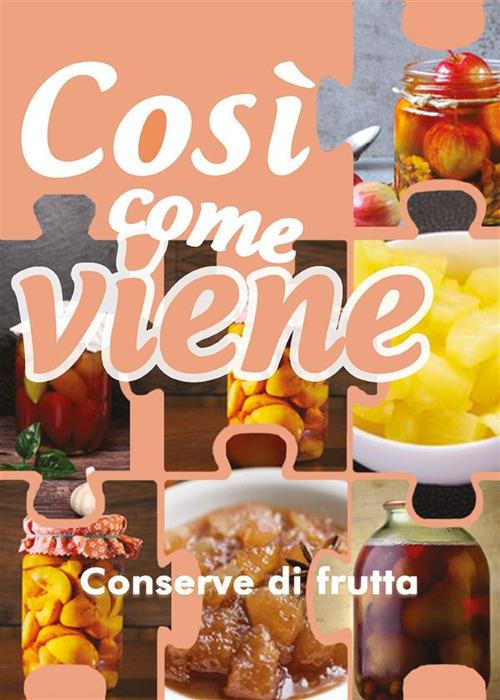 Conserve di frutta. Così come viene - Alessandra Benassi - ebook