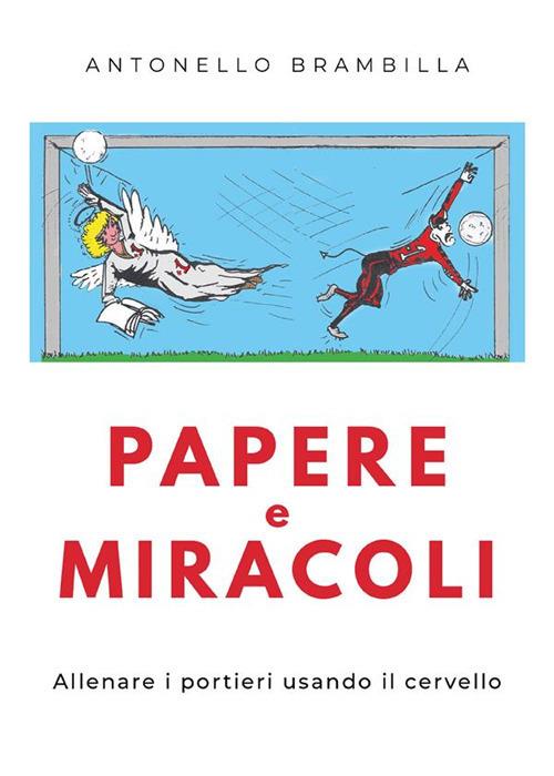 Papere e miracoli. Allenare i portieri usando il cervello - Antonello Brambilla - ebook