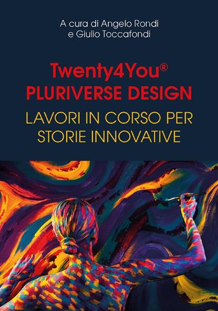 Twenty4You® Pluriverse Design. Lavori in corso per storie innovative - Angelo Rondi,Giulio Toccafondi - ebook