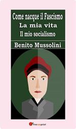 Come nacque il fascismo-La mia vita-Il mio socialismo