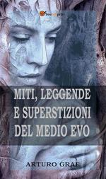 Miti, leggende e superstizioni del Medio Evo. Ediz. integrale