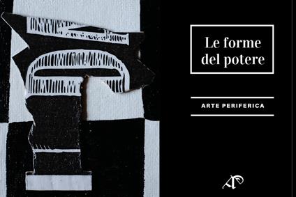 Le forme del potere. Ediz. illustrata - Marco Miglionico,Simona Mamone - copertina