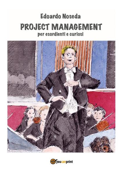 Project management per esordienti e curiosi - Edoardo Noseda - ebook