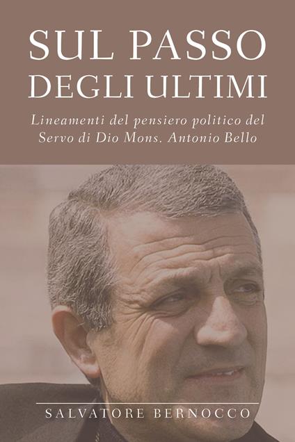 Sul passo degli ultimi. Lineamenti del pensiero politico del servo di Dio mons. Antonio Bello - Salvatore Bernocco - copertina