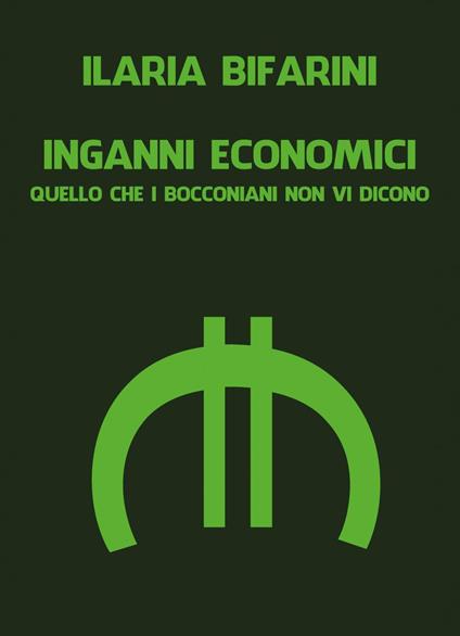 Inganni economici. Quello che i bocconiani non vi dicono - Ilaria Bifarini - copertina