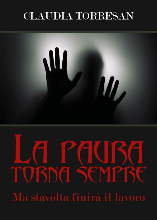 La paura torna sempre. Ma stavolta finirà il lavoro - Claudia Torresan - copertina