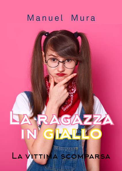 La vittima scomparsa. La ragazza in giallo - Manuel Mura - copertina