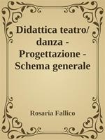 Didattica teatro/danza. Progettazione. Schema generale