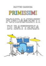 Primissimi fondamenti di batteria. Ediz. illustrata