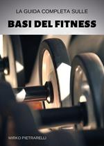 La guida completa sulle basi del fitness