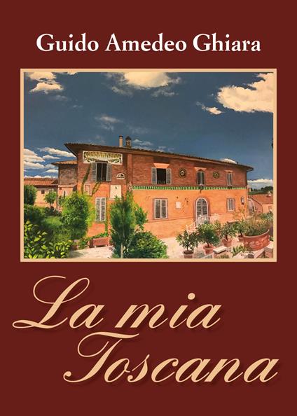 La mia Toscana - Guido Amedeo Ghiara - copertina