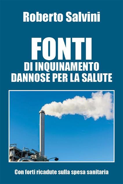 Fonti di inquinamento dannose per la salute - Roberto Salvini - ebook