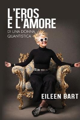 L' eros e l'amore di una donna quantistica - Eileen Bart - copertina